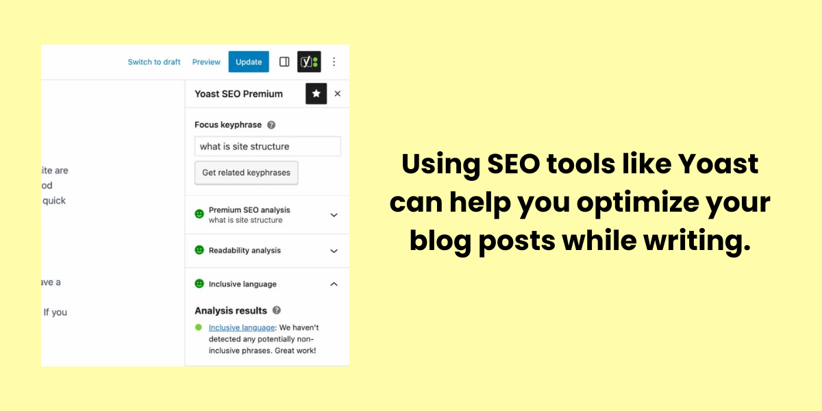 Using SEO tools like Yoast can help you optimize your blog posts while writing.